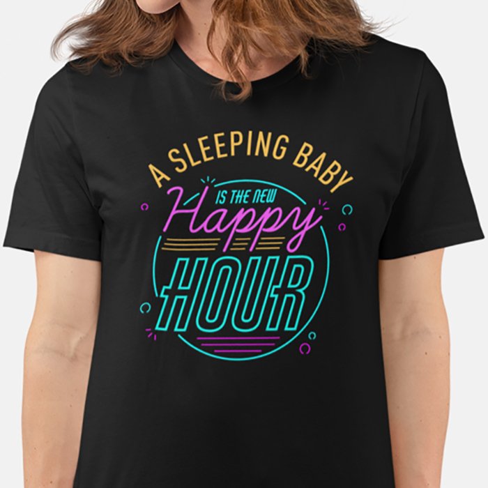 A Sleeping Baby is The New Happy Hour T-shirt