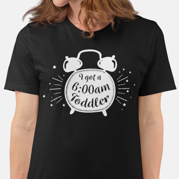 I Got a 6AM Toddler T-shirt